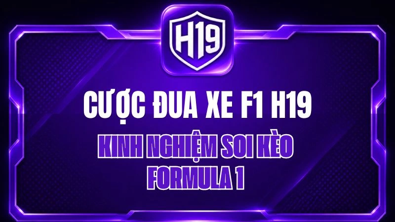 Cược Đua Xe F1 H19 – Kinh Nghiệm Soi Kèo Formula 1