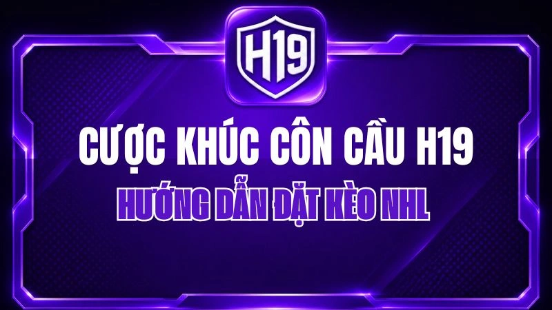Cược Khúc Côn Cầu H19 – Hướng Dẫn Đặt Kèo NHL