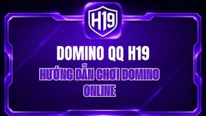 Domino QQ H19 – Hướng Dẫn Chơi Domino Online