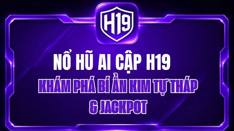 Nổ Hũ Ai Cập H19 – Khám Phá Bí Ẩn Kim Tự Tháp & Jackpot